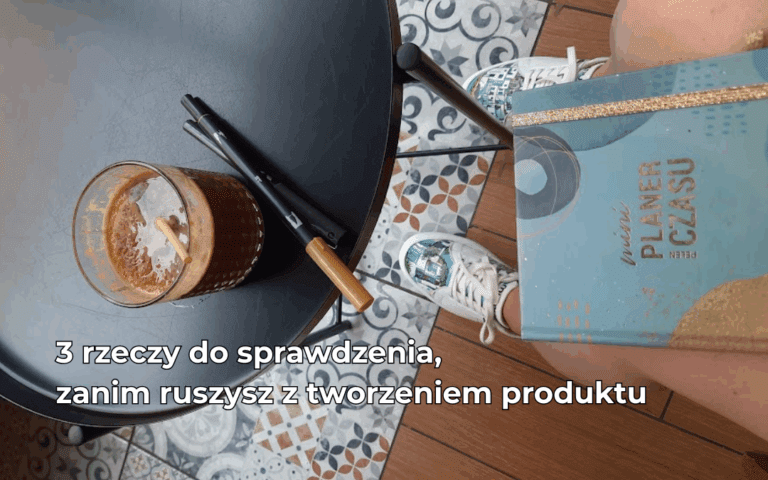 Od tych 3 rzeczy trzeba zacząć tworzenie produktu edu